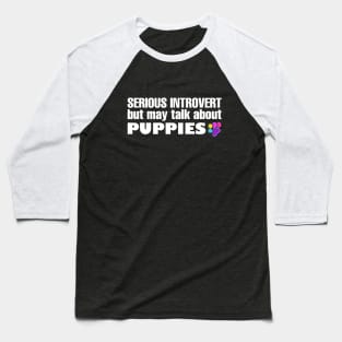 Introvert May Talk About Puppies Baseball T-Shirt